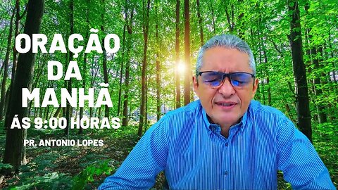 Oração da Manhã, às 9:00h - 26/05/2023.