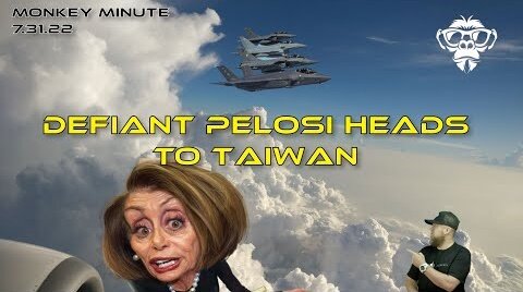 Monkey Werx: Monkey Minute July 31. 2022 - Defiant Pelosi heads to Taiwan