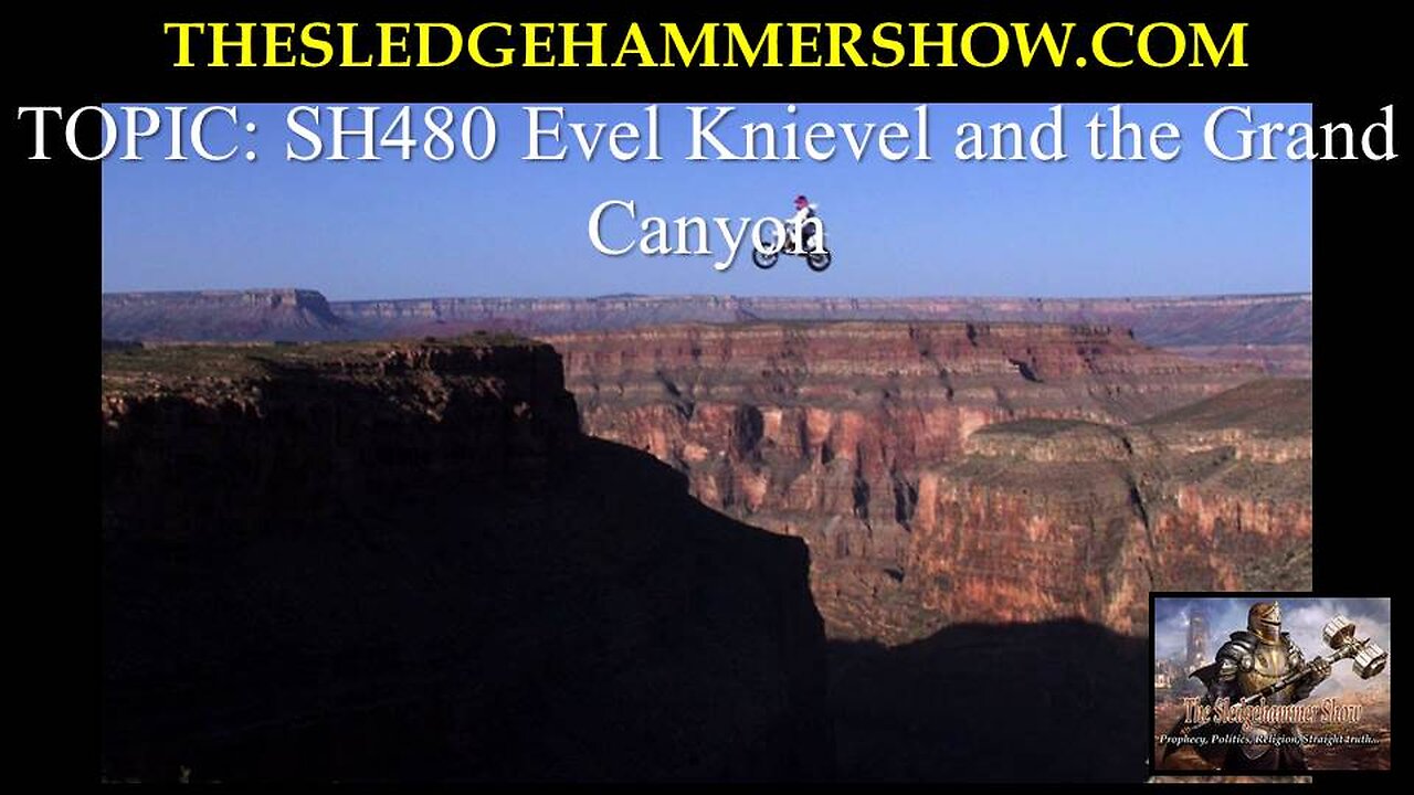 the SLEDGEHAMMER show SH480 Evel Knievel and the Grand Canyon