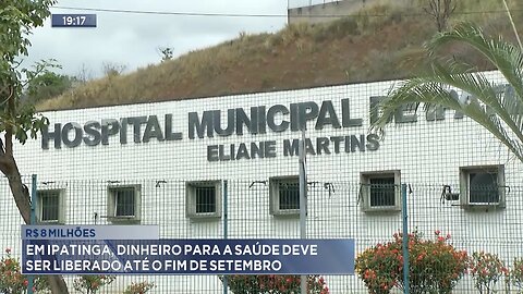 R$ 8 milhões: Em Ipatinga, dinheiro para a saúde deve ser liberado até o fim de setembro.