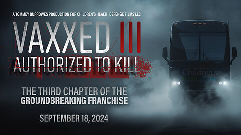 Vaxxed III: Authorized to Kill (Preview) - MOVIE COMING SEPT. 18th 2024