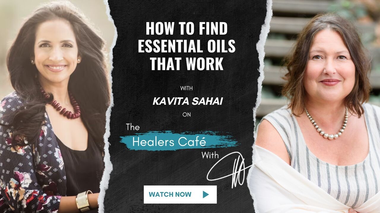 How to Find Essential Oils That Work with Kavita Sahai on The Healers Café