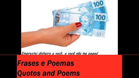 Emprestei dinheiro a você e não me pagou, mentiu pra mim! [Frases e Poemas]