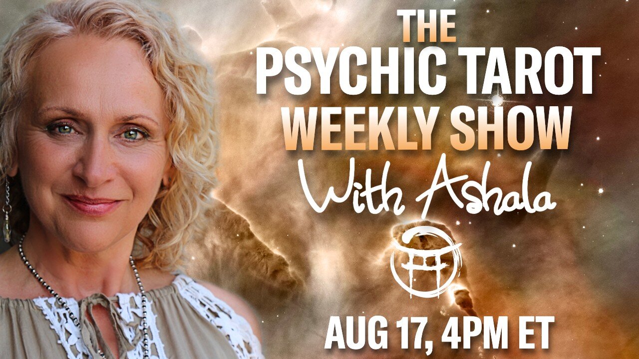 🌞THE PSYCHIC TAROT SHOW with ASHALA - AUG 17