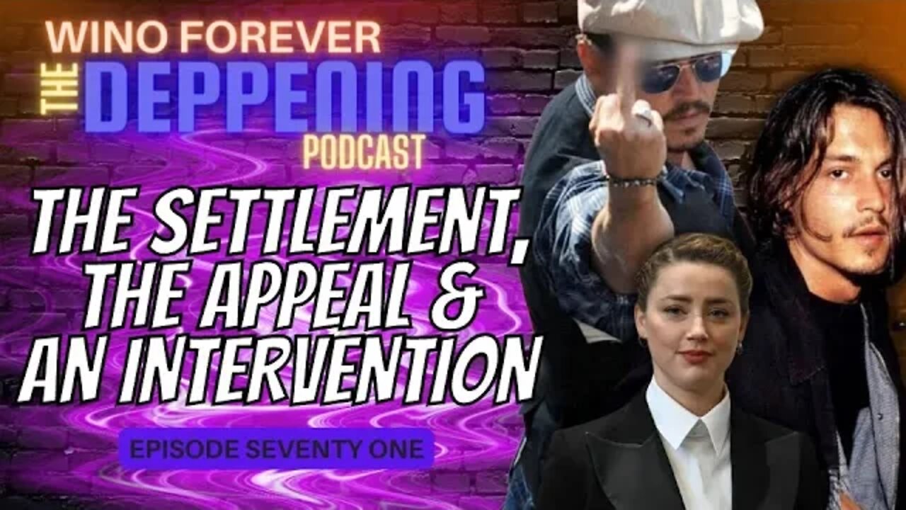 WINO FOREVER-THE DEPPENING PODCAST: Ep.71 - DEPP v BROOKS - 'Settlement, Appeal & The Intervention'