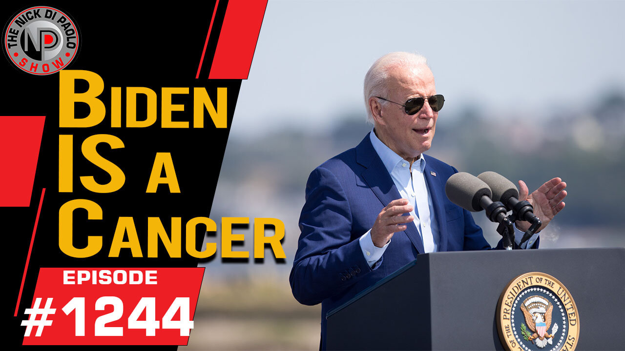 Biden IS a Cancer | Nick Di Paolo Show #1244