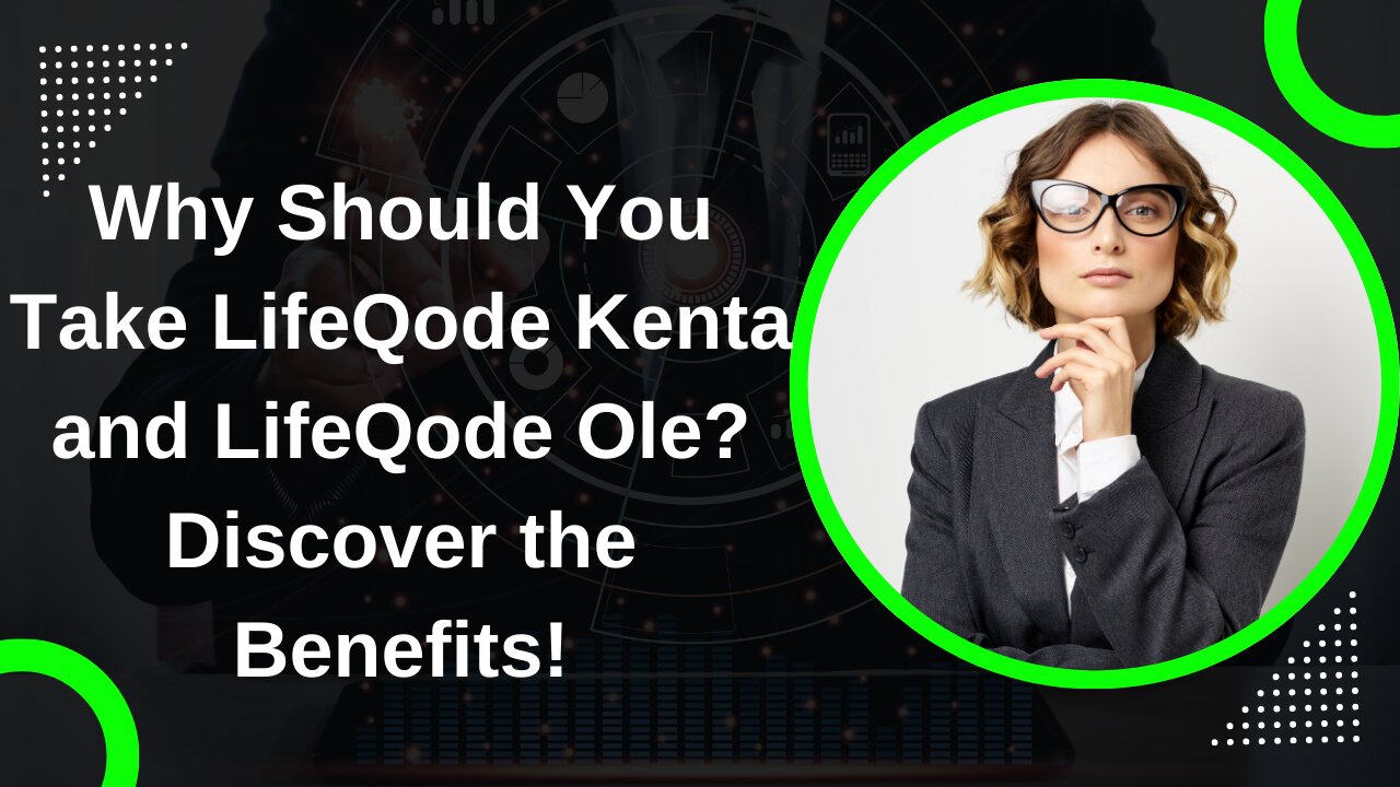 Why Should You Take LifeQode Kenta and LifeQode Ole? Discover the Benefits!