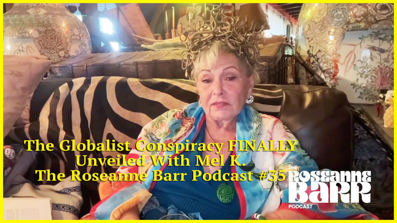 The Parasite Ruling Class, Globalist Conspiracy FINALLY Unveiled With Mel K. & Roseanne Barr