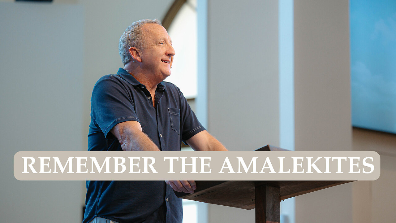 Remember the Amalekites | Pastor Rob McCoy