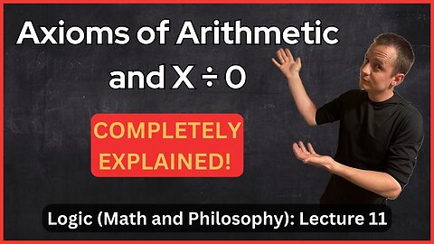 Lecture 11 (Logic) Proofs with Axioms of Arithmetic and Dividing by 0