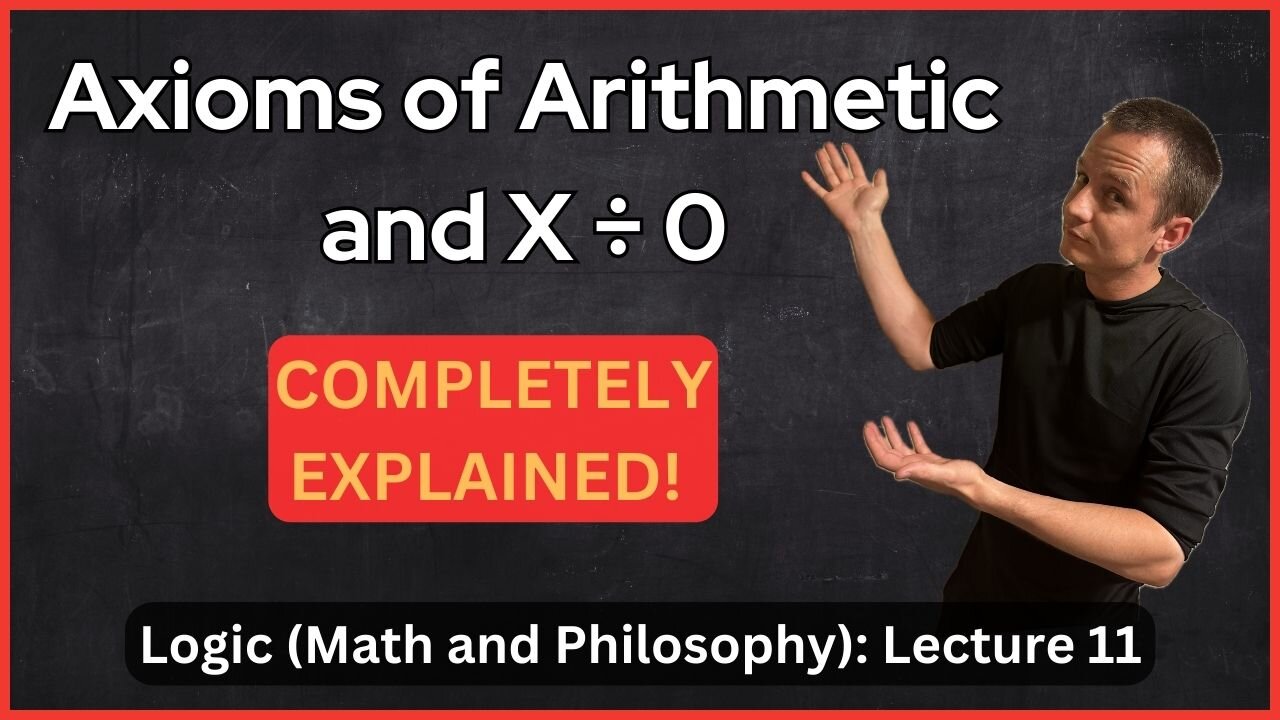 Lecture 11 (Logic) Proofs with Axioms of Arithmetic and Dividing by 0