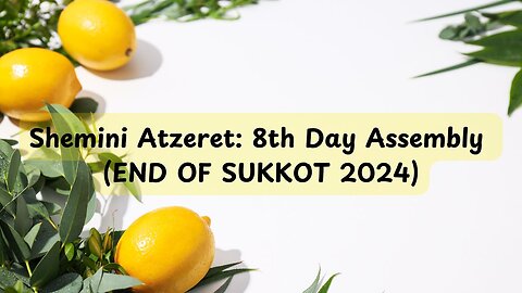 Shemini Atzeret: 8th Day Assembly (END OF SUKKOT 2024)