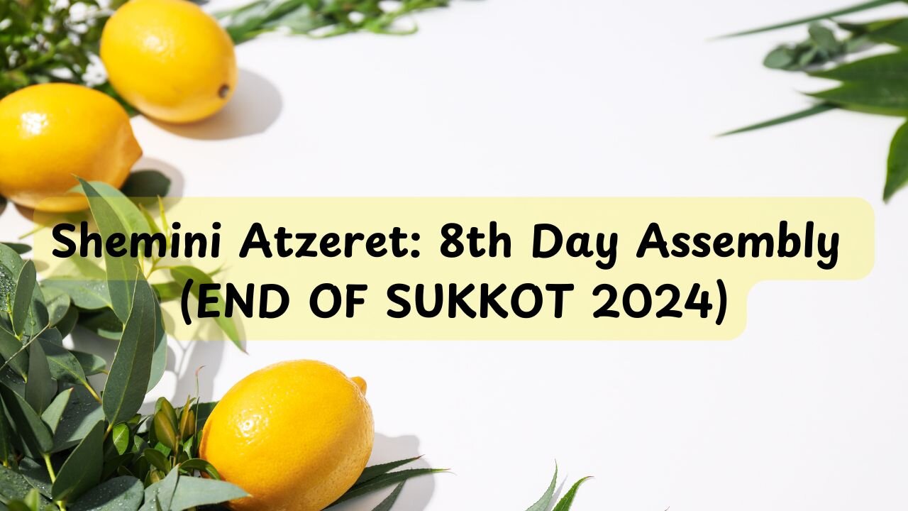 Shemini Atzeret: 8th Day Assembly (END OF SUKKOT 2024)