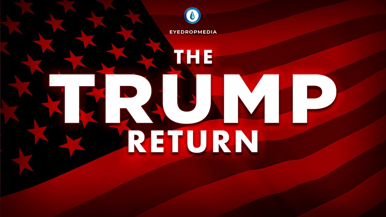 TRUMP RETURN - EYEDROPMEDIA