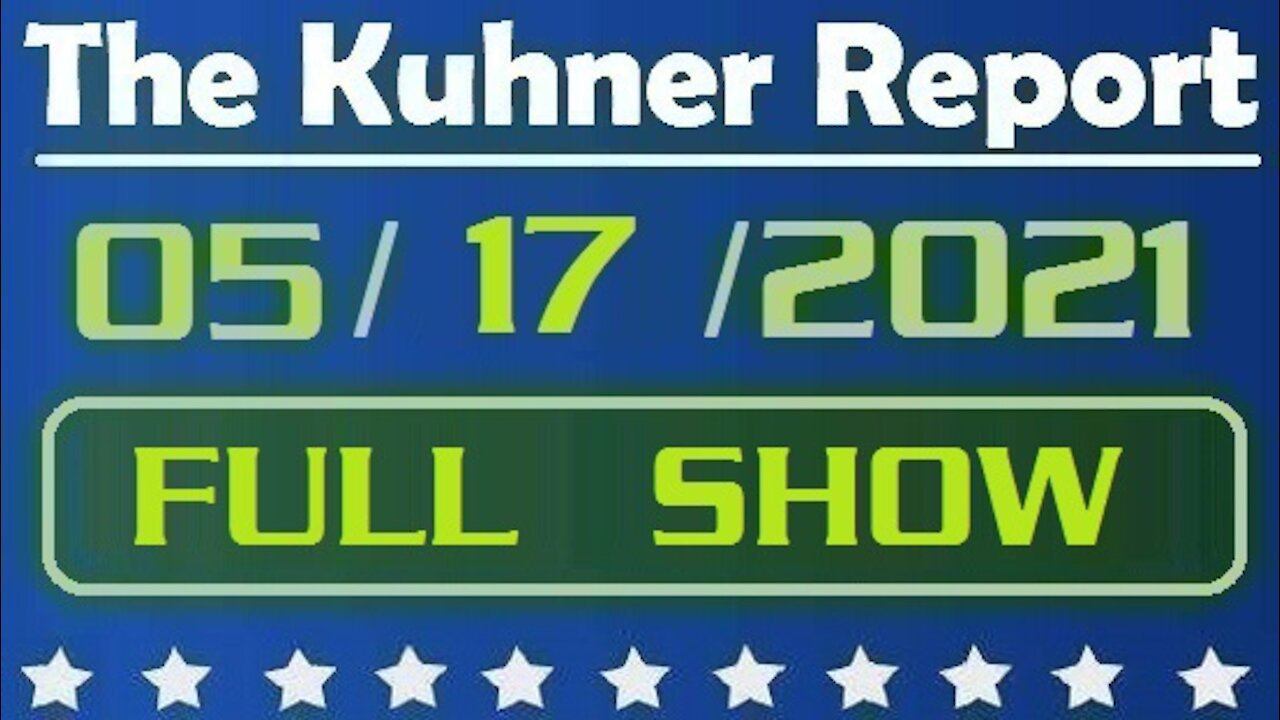 The Kuhner Report 05/17/2021 [FULL SHOW] War Widens in the Middle East & The NY Times Outs Biden