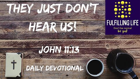 Do People Misunderstand You? - John 11:13 - Fulfilling Life Daily Devotional