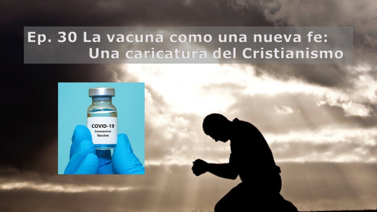 Ep. 30 La vacuna como una nueva fe: Una caricatura del Cristianismo