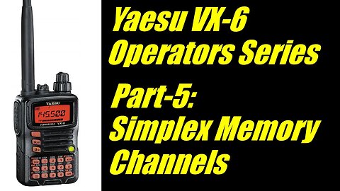 Yaesu VX-6 Operators Series - Part 5: Programming Simplex Memory Channels