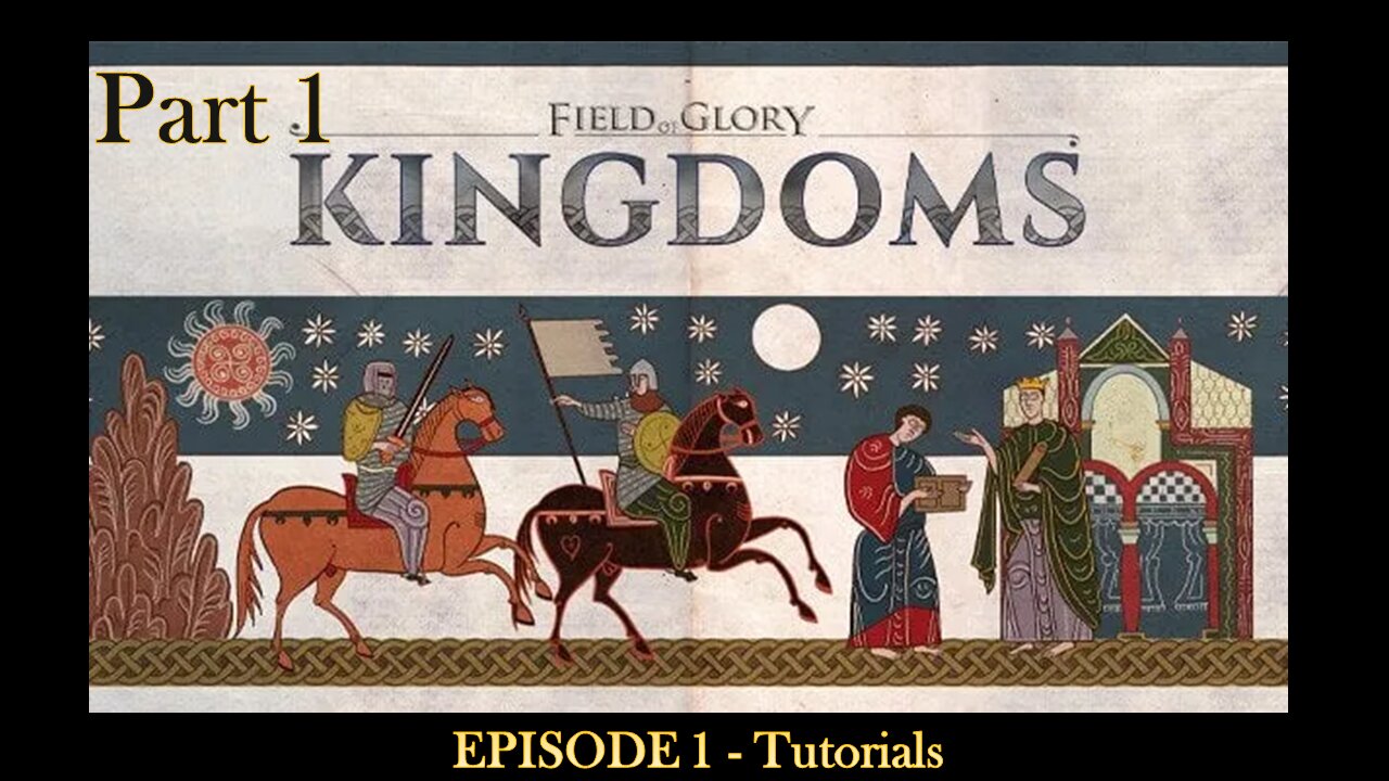 EPISODE 1 - Field of Glory Kingdoms - Tutorials - Part 1