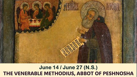 The Lives of Saints: June 14/27 (N.S.) THE VENERABLE METHODIUS, ABBOT OF PESHNOSHA