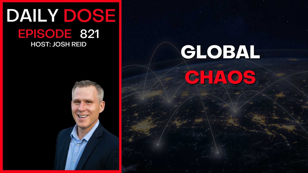 Global Chaos | Ep. 821 The Daily Dose