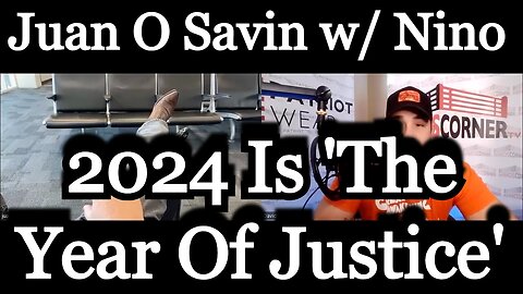 Juan O Savin BREAKING > 2024 Is 'The Year Of Justice'