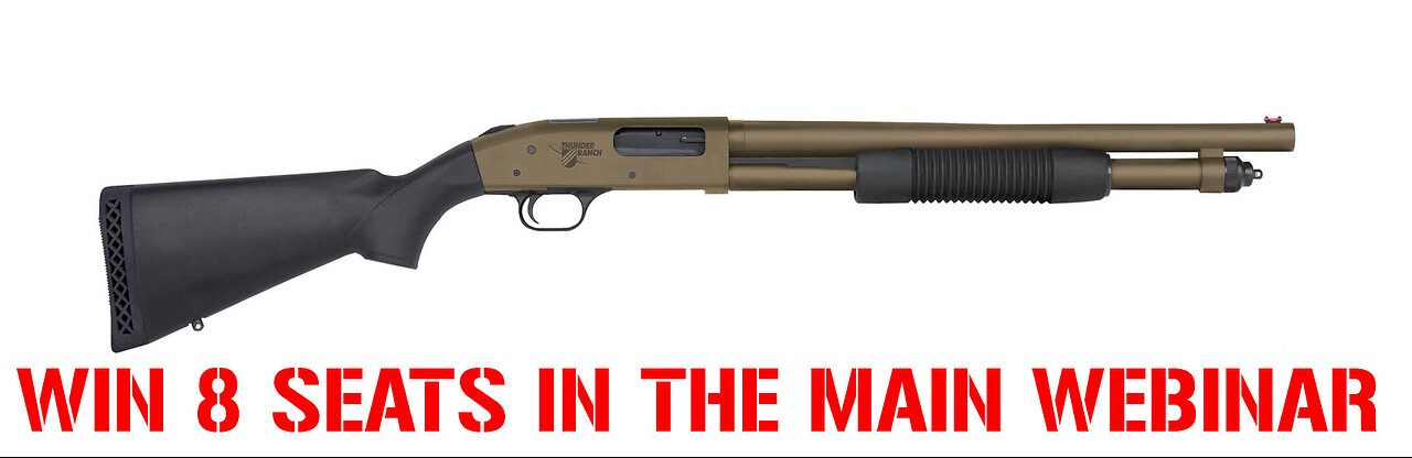 MOSSBERG 590 THUNDER RANCH MINI #3 FOR 8 SEATS IN THE MAIN WEBINAR