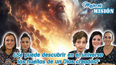 ¿Se puede descubrir en el Universo las huellas de un Dios creador? - Mujeres en Misión