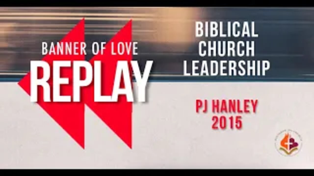 Biblical Church Leadership - PJ Hanley 2015