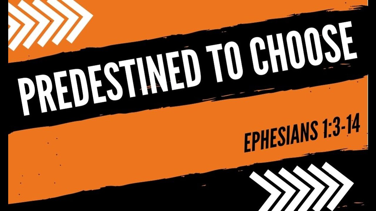 Predestined to Choose - Ephesians 1:3-14