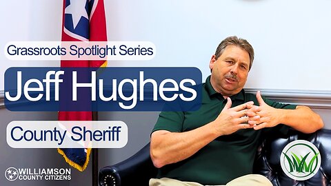 Interview with Jeff Hughes, Sheriff of Williamson County - Williamson County Citizens