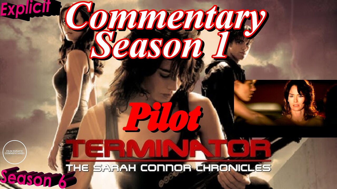 Terminator: The Sarah Connor Chronicles (2008) Pilot - TV Fanatic Commentary - Season 6