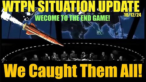 Situation Update 10/12/24: Welcome to the End Game - We Caught Them All!