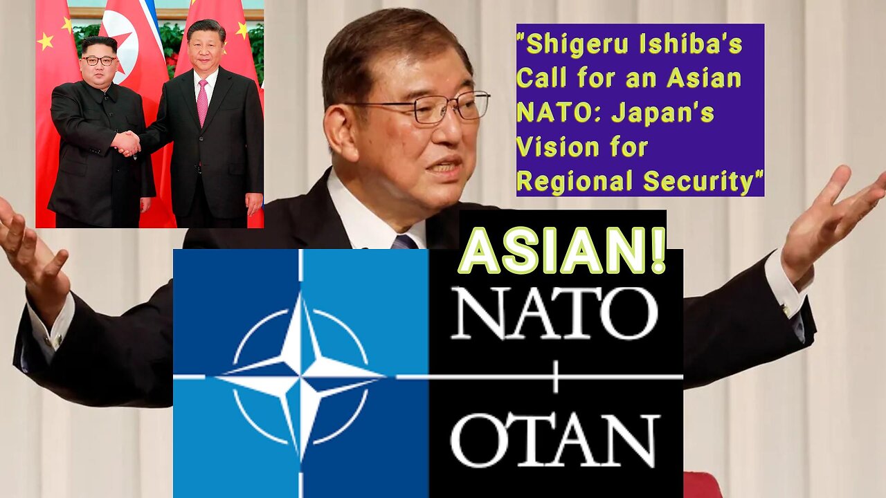 "Shigeru Ishiba's Call for an Asian NATO: Japan's Vision for Regional Security"