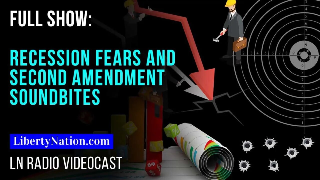 Recession Fears and Second Amendment Soundbites – LN Radio Videocast – Full Show