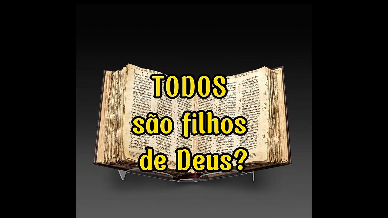 TODAS as pessoas são filhas de Deus?