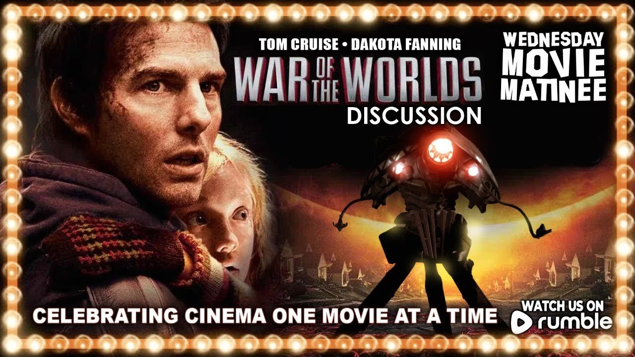 Wednesday Afternoon Matinee | WAR OF THE WORLDS (2005) - MOVIE DISCUSSION