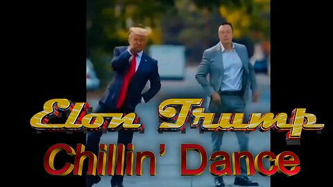 Elon Trump Chillin’ Dance