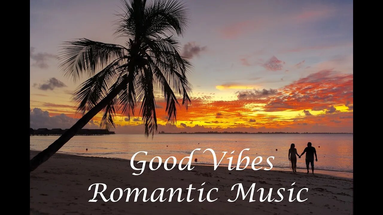 Good Vibes - Relaxing Music - Beautiful Romantic Songs - Listen to your Favorite