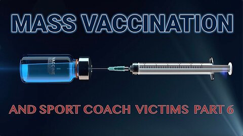 Mass Vaccination and sport coach victims - part 6