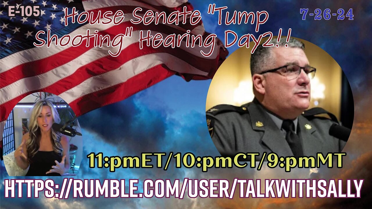 House Senate "Tump Shooting" Hearing Day2!! 7-26-24 (11:pmET/10:pmCT/9:pmMT)