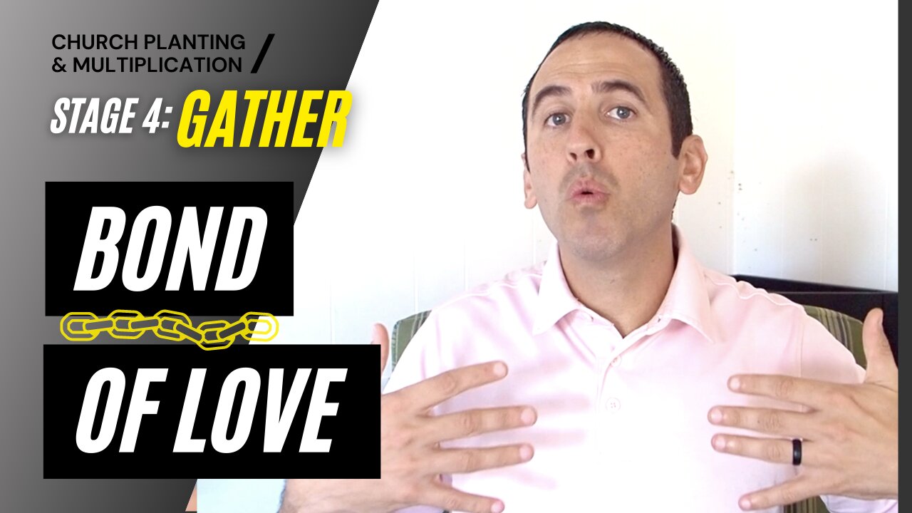 Stage 4: GATHER --> Bond of Love | CHURCH PLANTING & MULTIPLICATION // Adam Welch