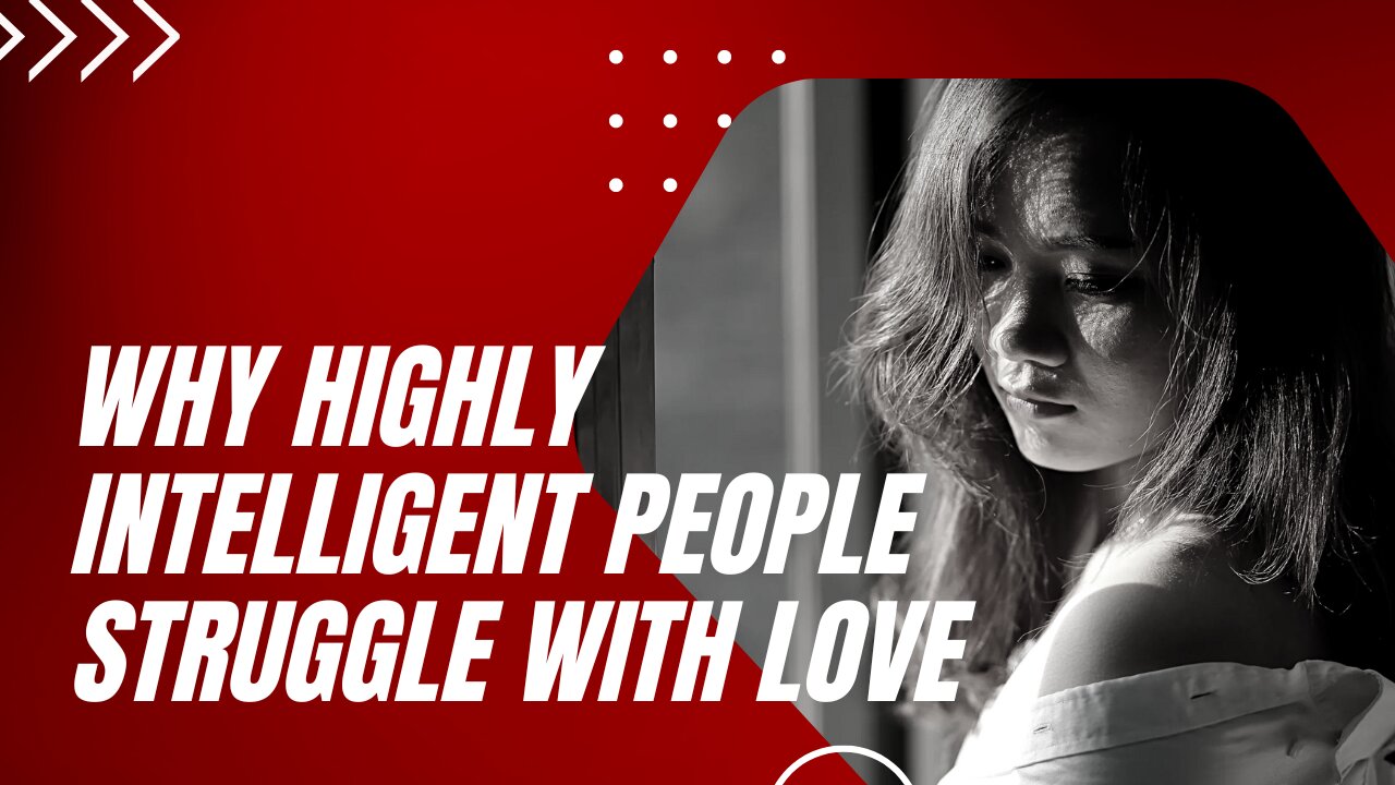 6 Reasons Highly Intelligent People Struggle Finding Love