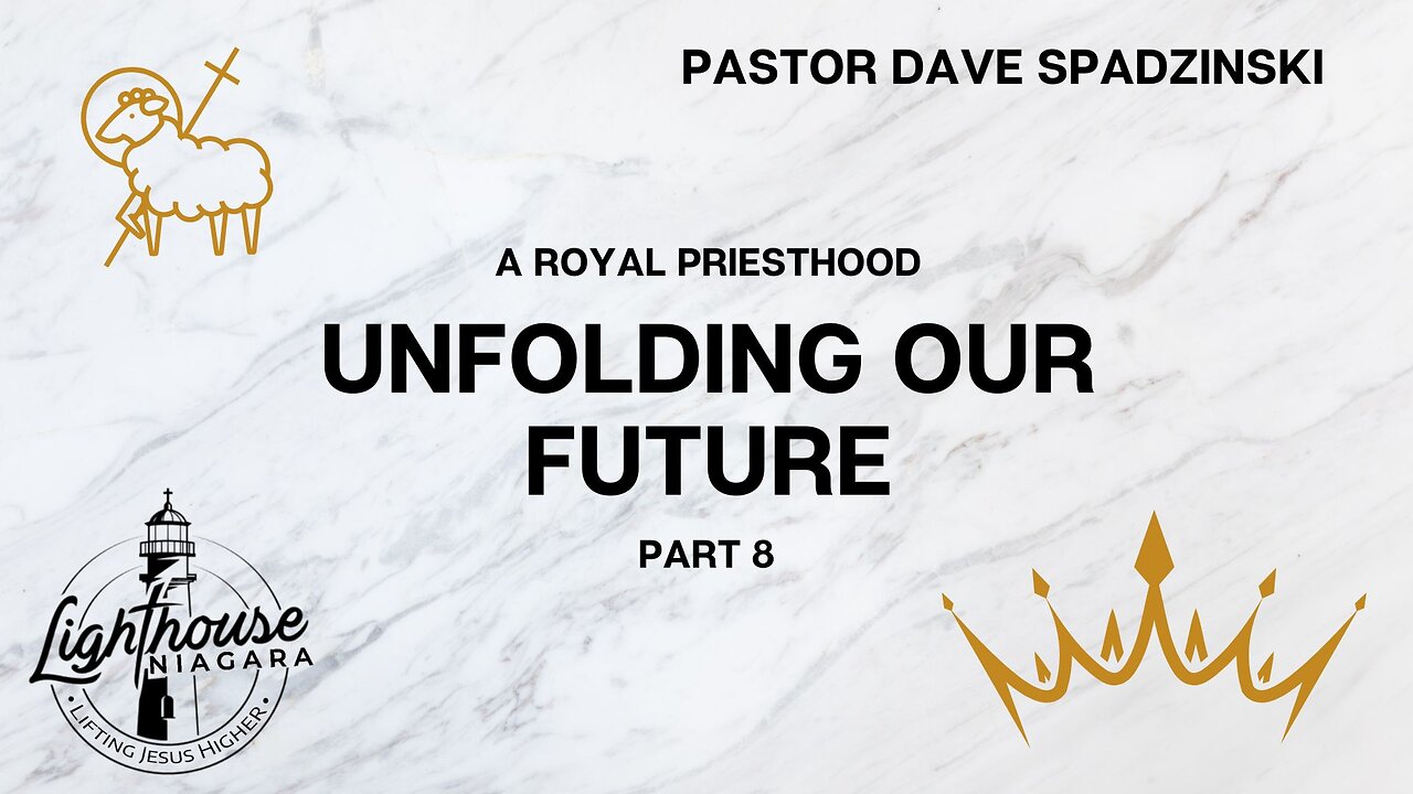 A Royal Priesthood: Unfolding Our Future - Pastor Dave Spadzinski