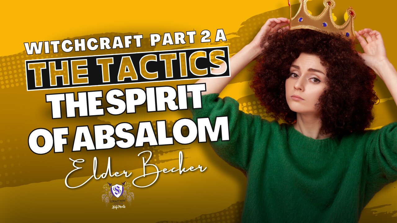 The Tactics ~ The Spirit of Absalom | Witchcraft Part 2 A | Elder Becker