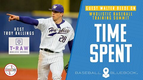 Time spent - Guest Walter Beede on Wholistic Baseball Training Summit