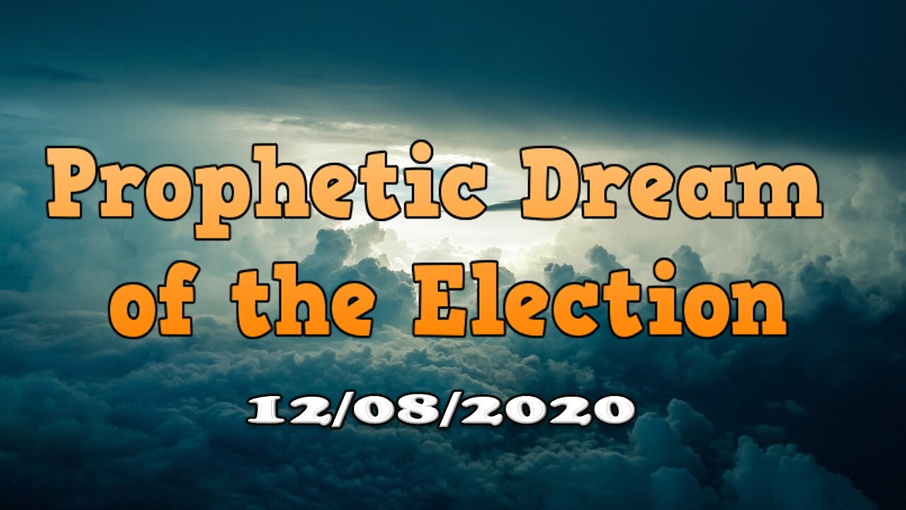 Prophetic Dream of the Election - December 2020