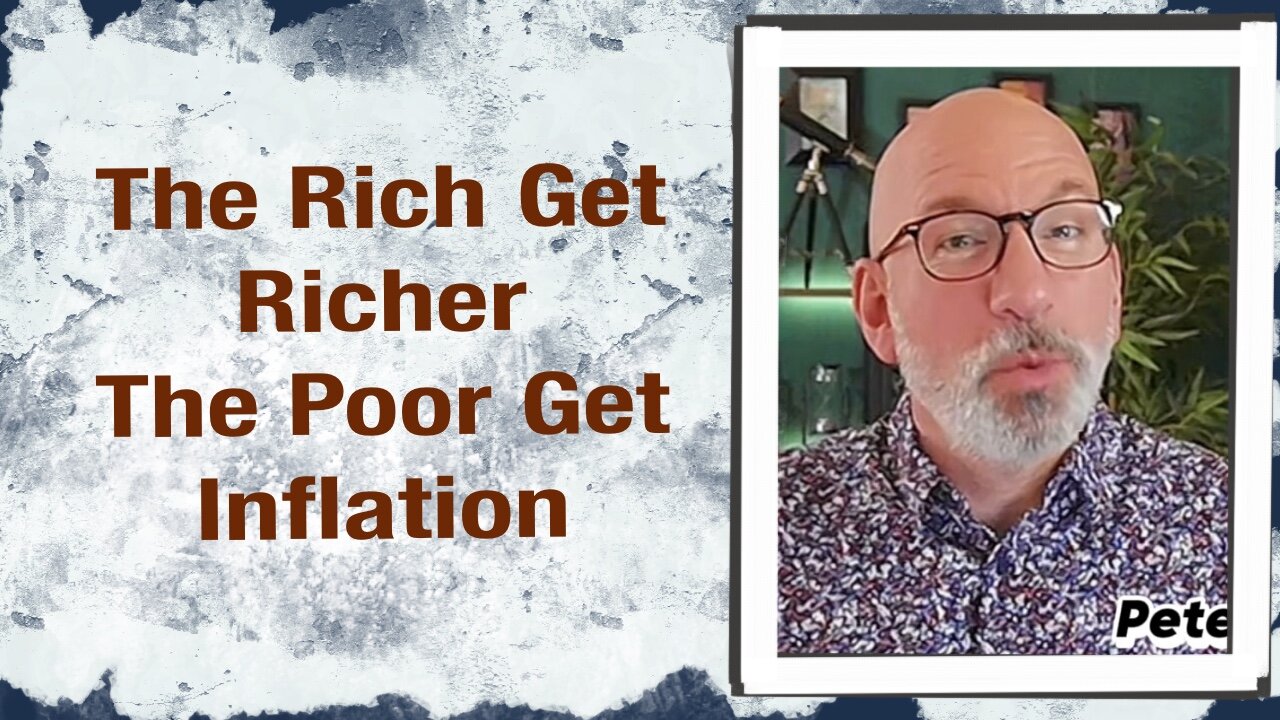 The Rich Get Richer - The Poor Get Inflation