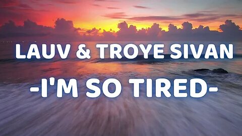 LAUV & TROYE SIVAN - I'M SO TIRED - "LYRICS".