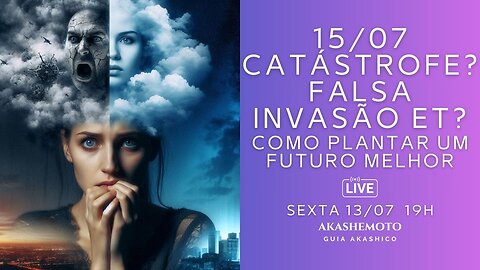 15/07 Catástrofe? Falsa Invasão ET? Como plantar um futuro melhor